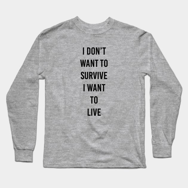 live not survive Long Sleeve T-Shirt by ilovemyshirt